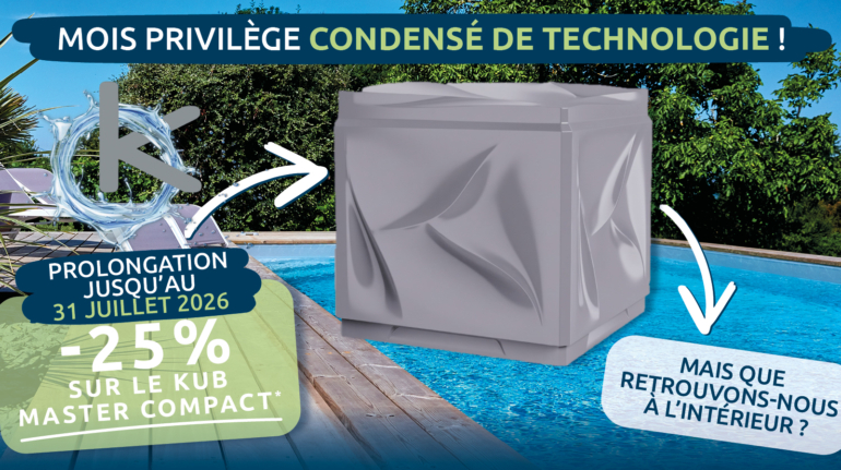 Actualité Prolongation Mois privilège CONDENSÉ DE TECHNOLOGIE - PISCINE WEEK-END